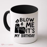 Blow Me It´s My Birthday Ingenious Funny Coffee Mug thumb 0