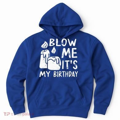 Blow Me It´s My Birthday Ingenious Funny Hoodie