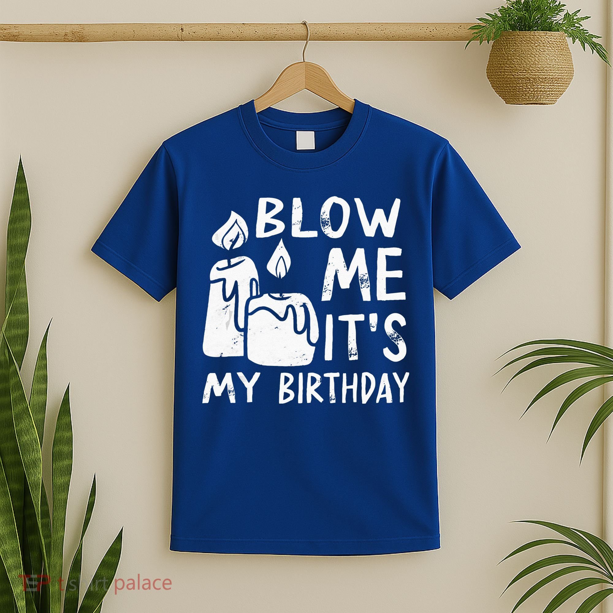 Blow Me It´s My Birthday Ingenious Funny T-Shirt