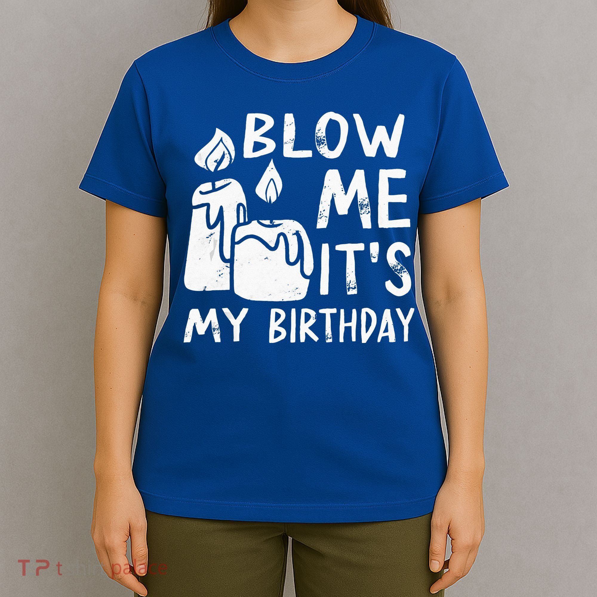 Blow Me It´s My Birthday Ingenious Funny T-Shirt