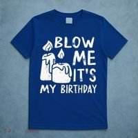 Blow Me It´s My Birthday Ingenious Funny T-Shirt thumb 5