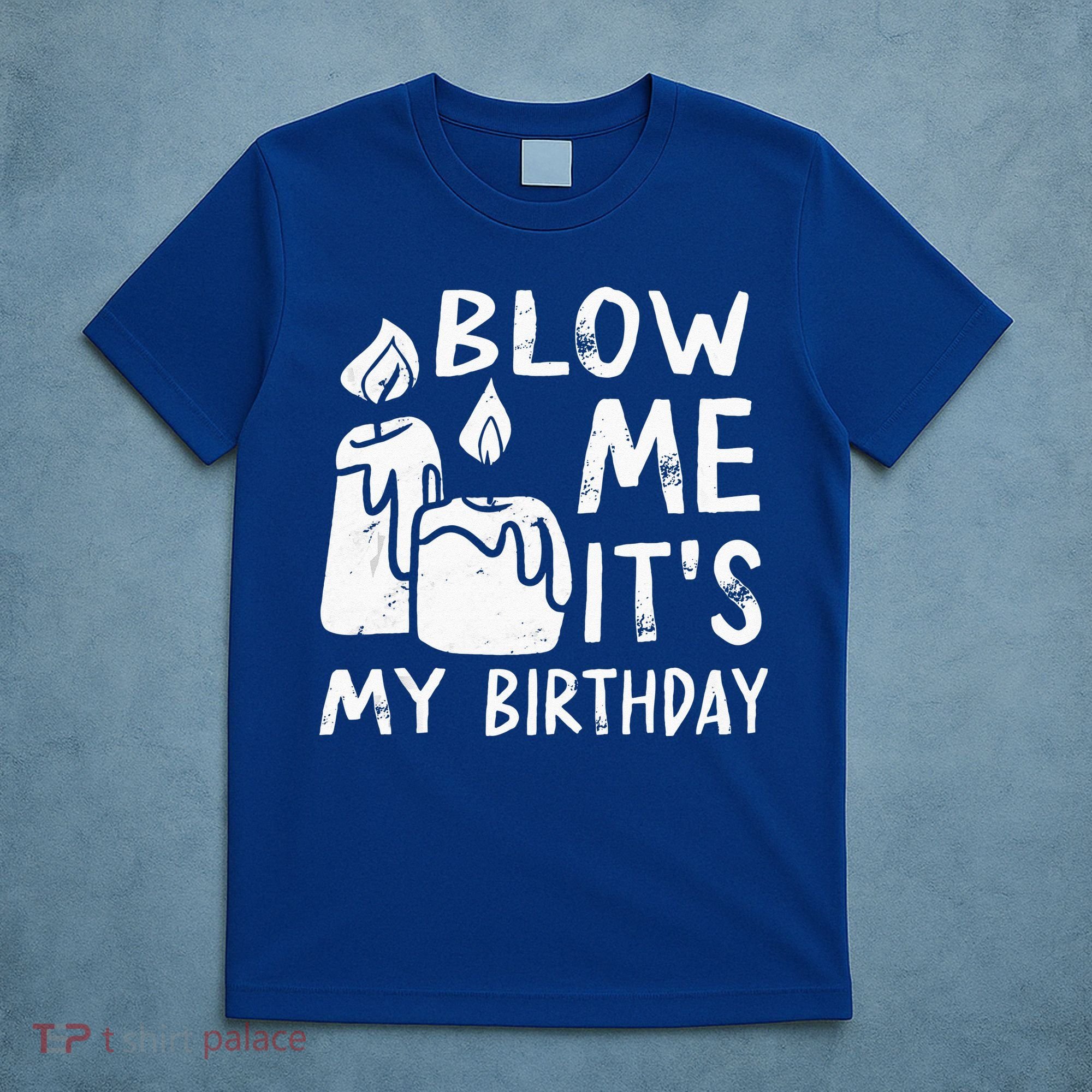 Blow Me It´s My Birthday Ingenious Funny T-Shirt