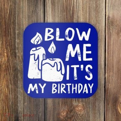 Blow Me It´s My Birthday Ingenious Funny Coaster