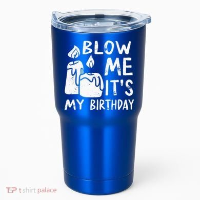 Blow Me It´s My Birthday Ingenious Funny Tumbler