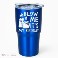 Blow Me It´s My Birthday Ingenious Funny Tumbler thumb 0