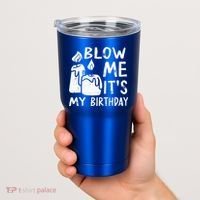 Blow Me It´s My Birthday Ingenious Funny Tumbler thumb 2