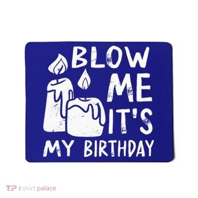 Blow Me It´s My Birthday Ingenious Funny Mousepad