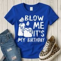 Blow Me It´s My Birthday Ingenious Funny Women's T-Shirt thumb 3