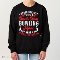 Bowling Mom I Never Dreamed I'd Be A Super Hot Bowling Mom Great Gift Women's Sweatshirt thumb 0