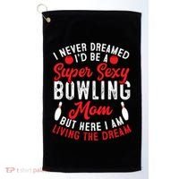 Bowling Mom I Never Dreamed I'd Be A Super Hot Bowling Mom Great Gift Golf Towel thumb 0