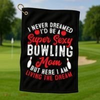 Bowling Mom I Never Dreamed I'd Be A Super Hot Bowling Mom Great Gift Golf Towel thumb 1