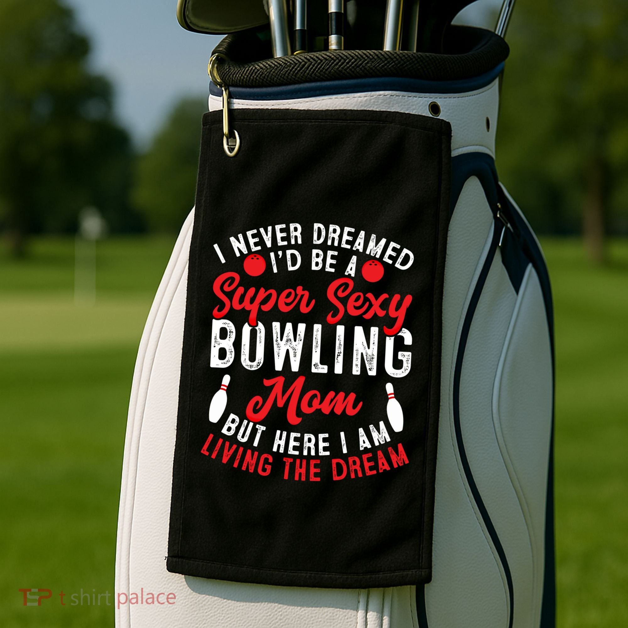 Bowling Mom I Never Dreamed I'd Be A Super Hot Bowling Mom Great Gift Golf Towel