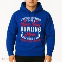 Bowling Mom I Never Dreamed I'd Be A Super Hot Bowling Mom Great Gift Hoodie thumb 2