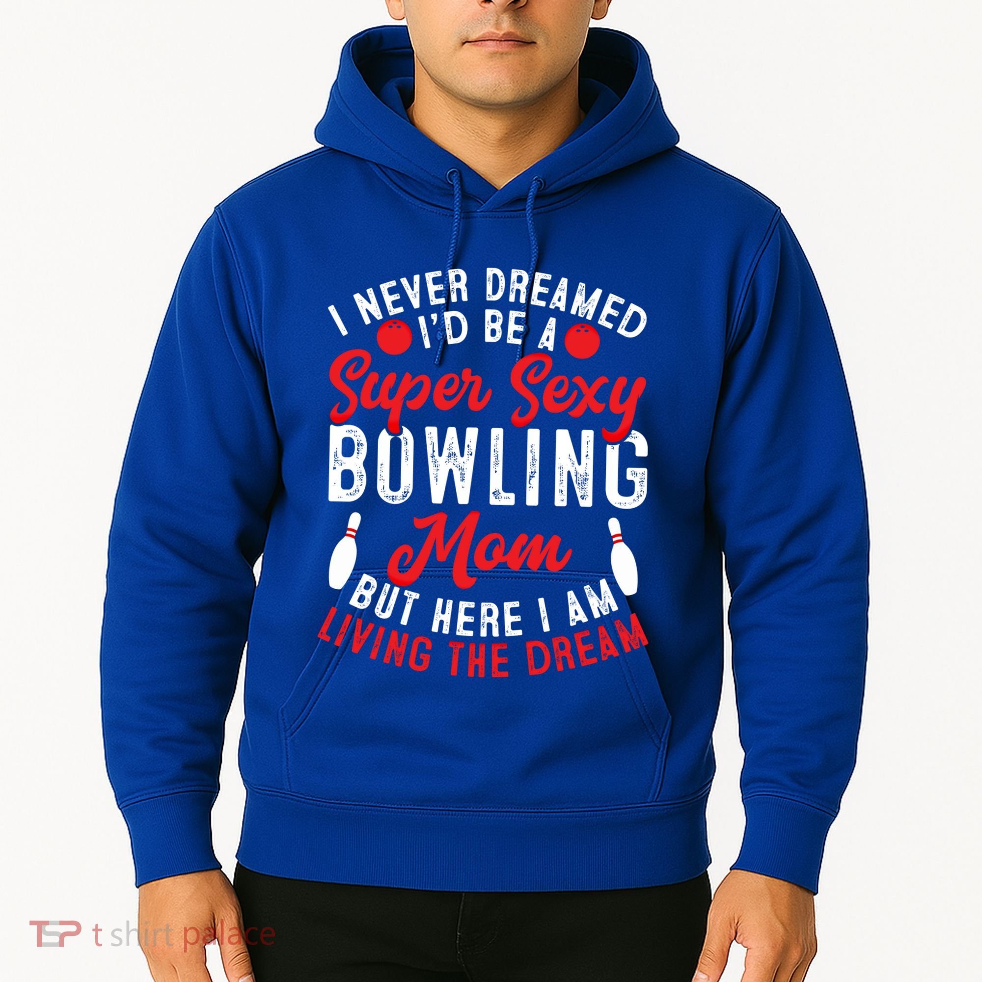Bowling Mom I Never Dreamed I'd Be A Super Hot Bowling Mom Great Gift Hoodie