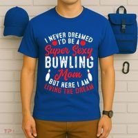 Bowling Mom I Never Dreamed I'd Be A Super Hot Bowling Mom Great Gift T-Shirt thumb 6