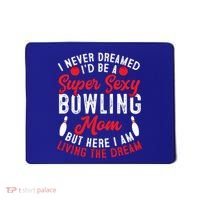 Bowling Mom I Never Dreamed I'd Be A Super Hot Bowling Mom Great Gift Mousepad thumb 0
