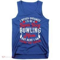 Bowling Mom I Never Dreamed I'd Be A Super Hot Bowling Mom Great Gift Tank Top thumb 0