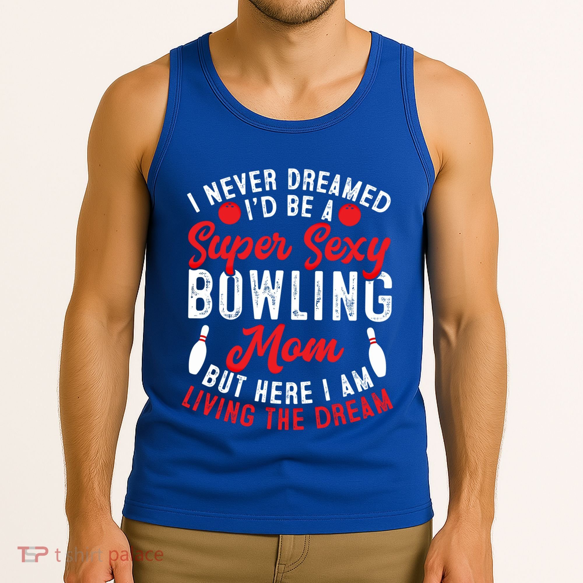 Bowling Mom I Never Dreamed I'd Be A Super Hot Bowling Mom Great Gift Tank Top