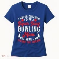 Bowling Mom I Never Dreamed I'd Be A Super Hot Bowling Mom Great Gift Women's T-Shirt thumb 0