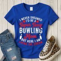 Bowling Mom I Never Dreamed I'd Be A Super Hot Bowling Mom Great Gift Women's T-Shirt thumb 3