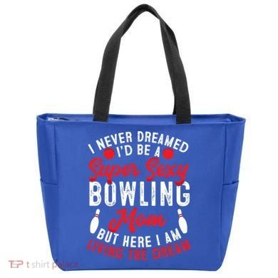 Bowling Mom I Never Dreamed I'd Be A Super Hot Bowling Mom Great Gift Tote Bag