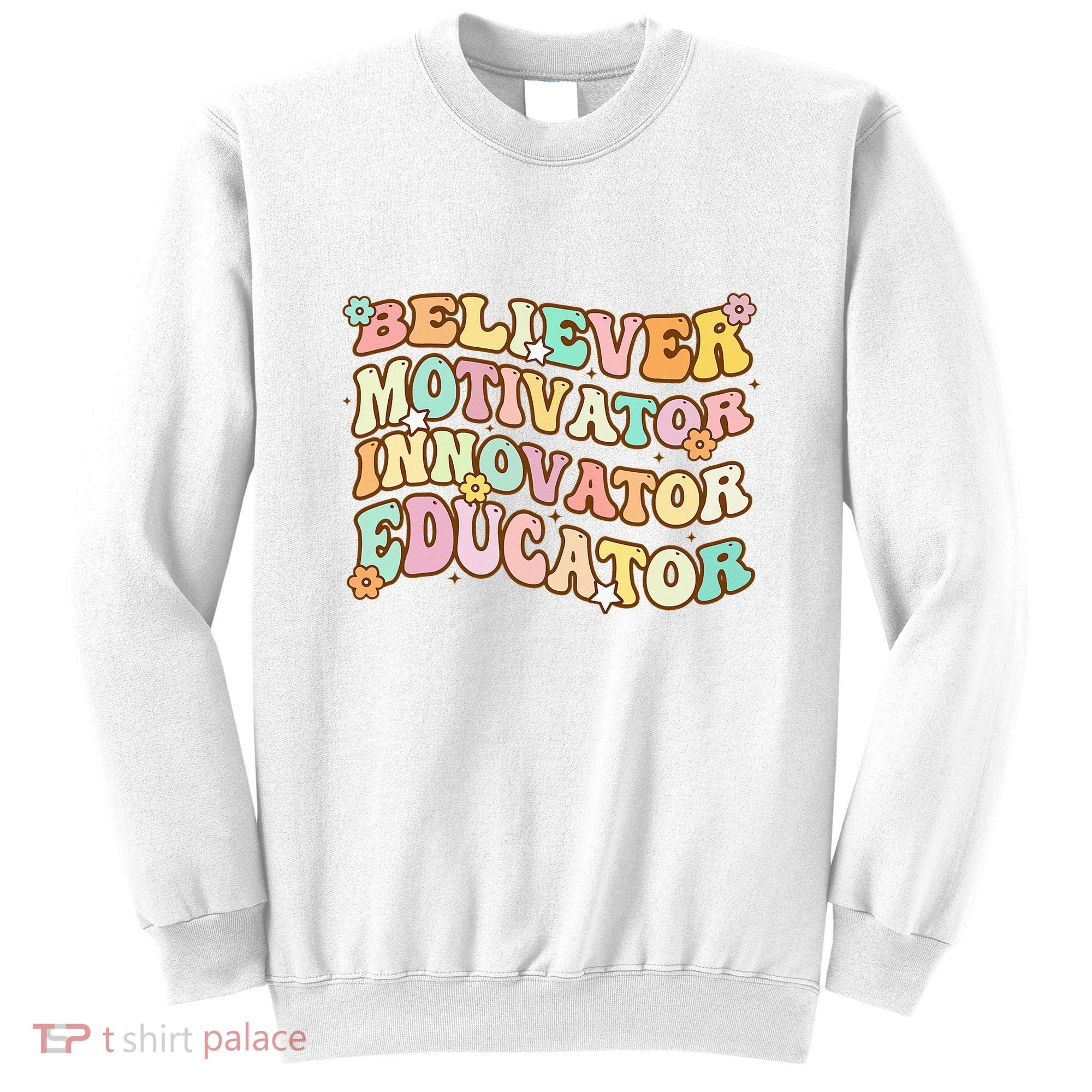 Believer Motivator Innovator Educator Retro Teacher Gifts Sweatshirt