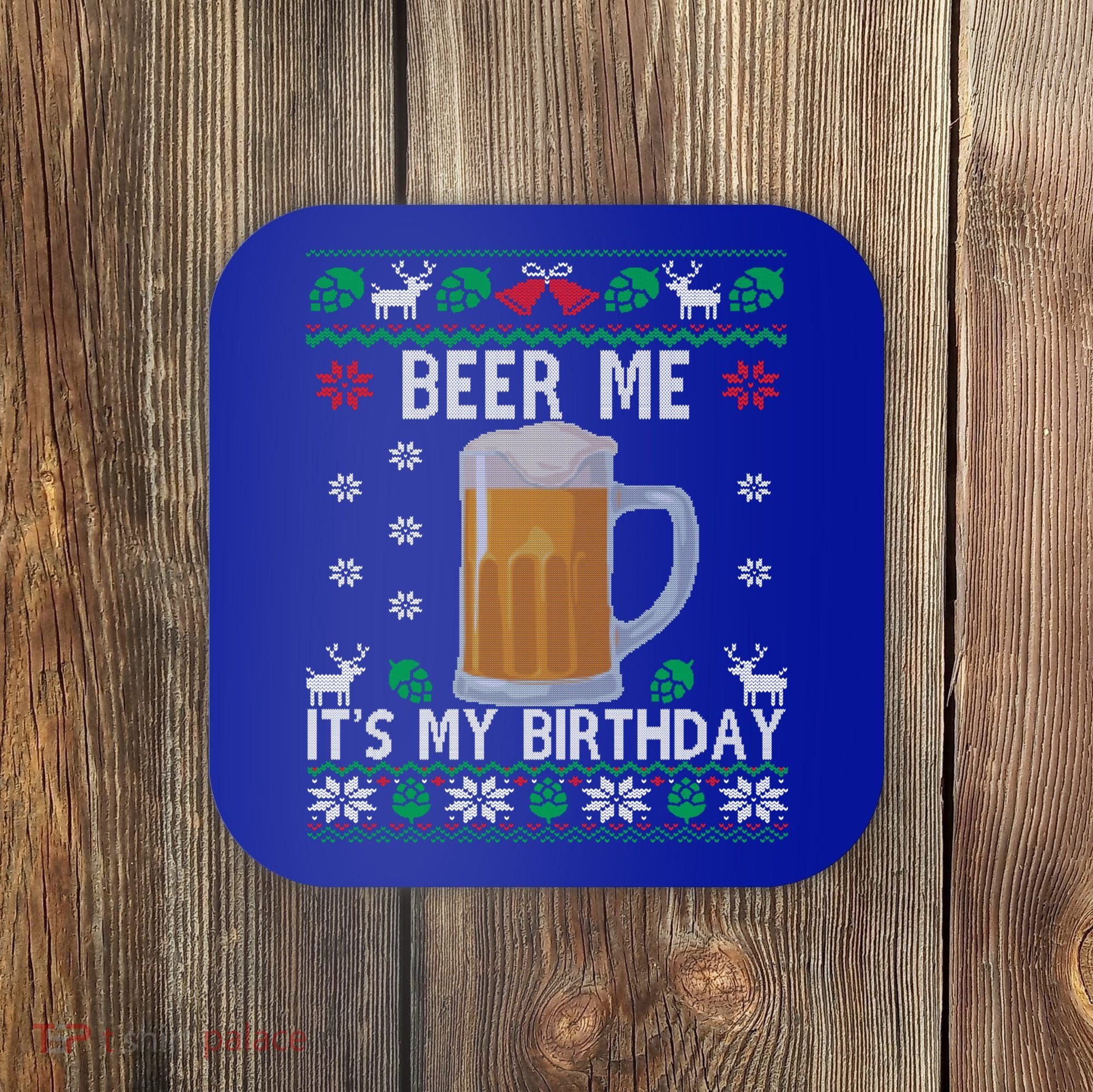 Beer Me It's My Birthday Party December Bfunny Giftday Ugly Christmas Gift Coaster