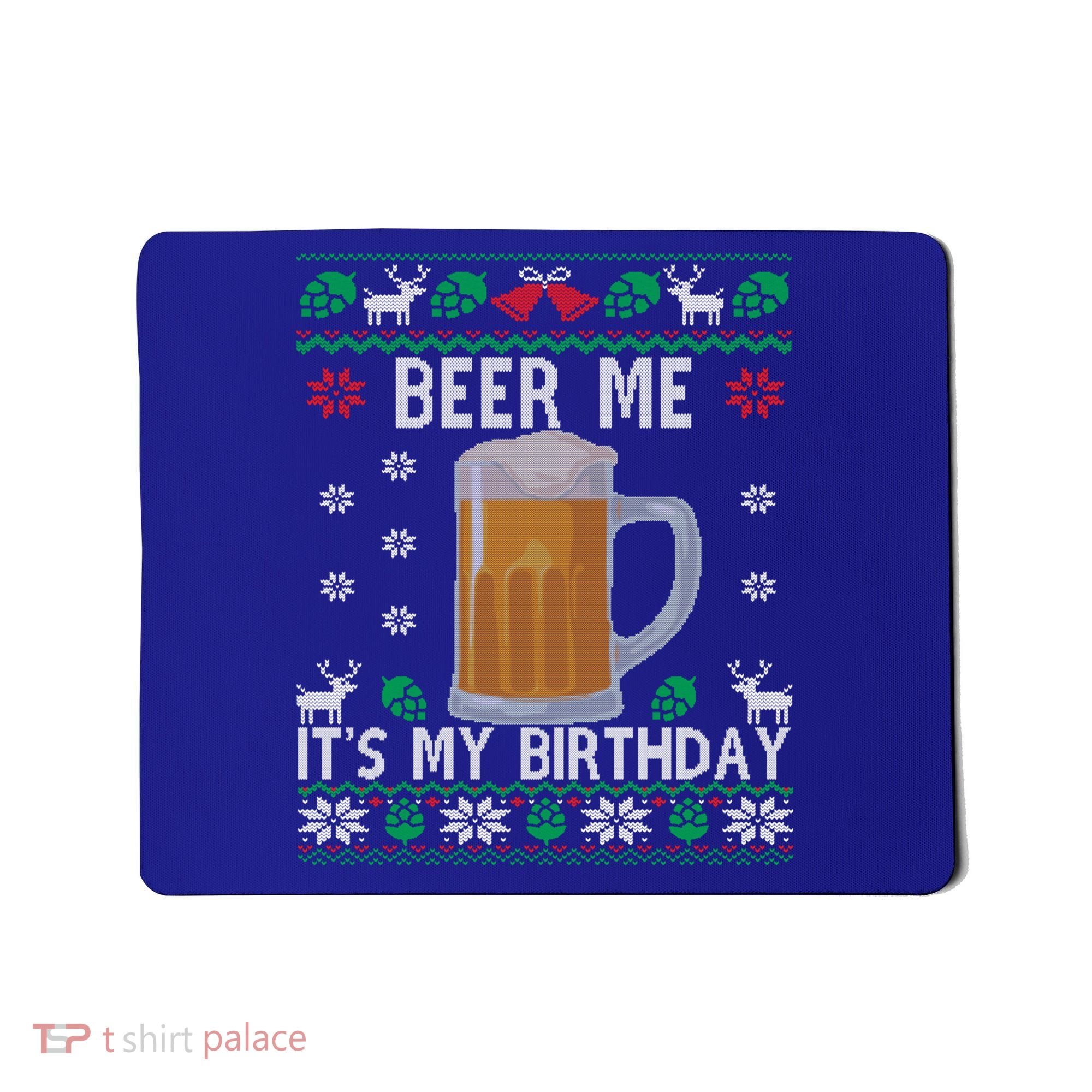 Beer Me It's My Birthday Party December Bfunny Giftday Ugly Christmas Gift Mousepad