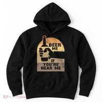 Beer Me If YouRe Near Me Hoodie thumb 0