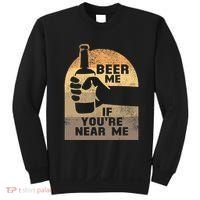 Beer Me If YouRe Near Me Sweatshirt thumb 0