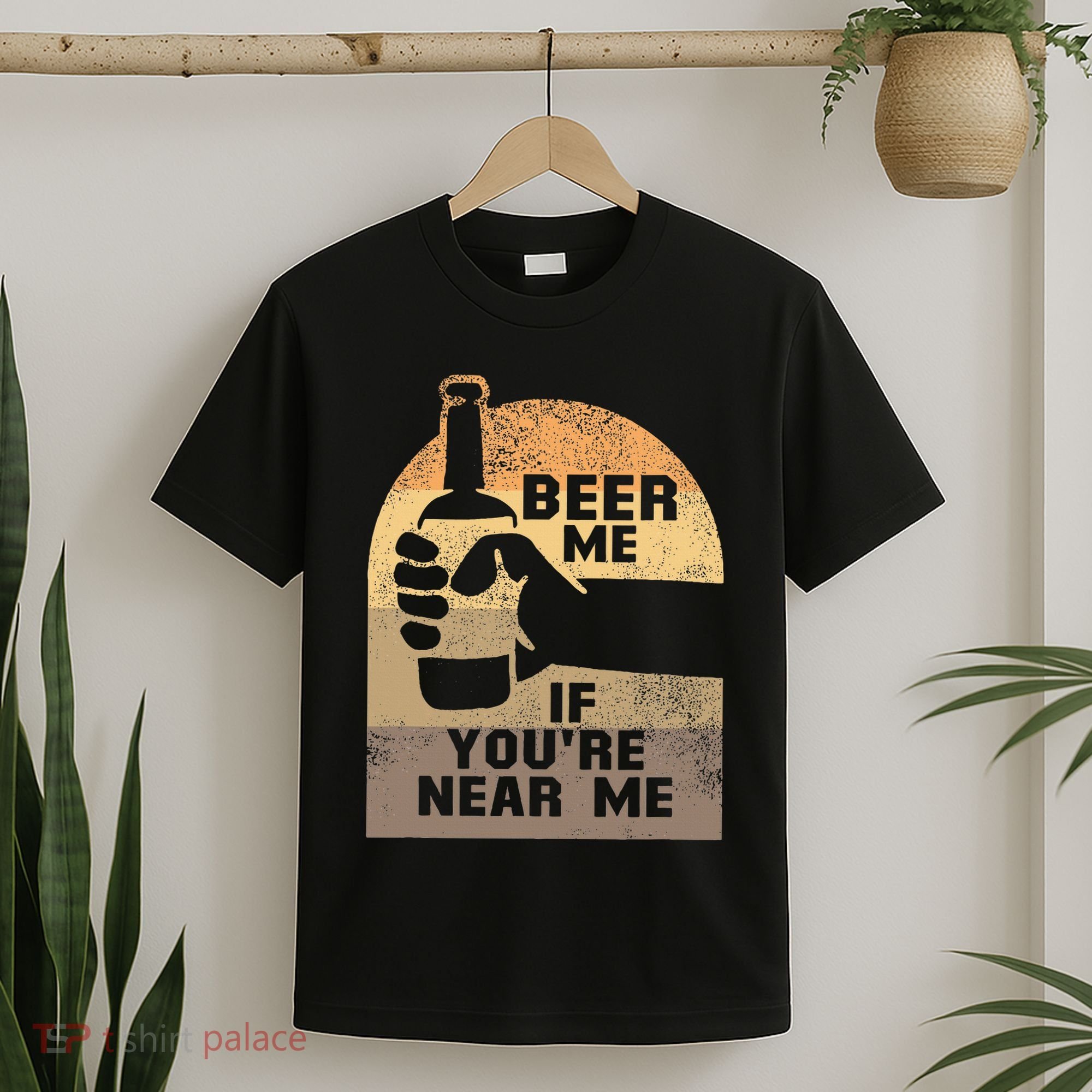 Beer Me If YouRe Near Me T-Shirt