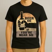 Beer Me If YouRe Near Me T-Shirt thumb 3
