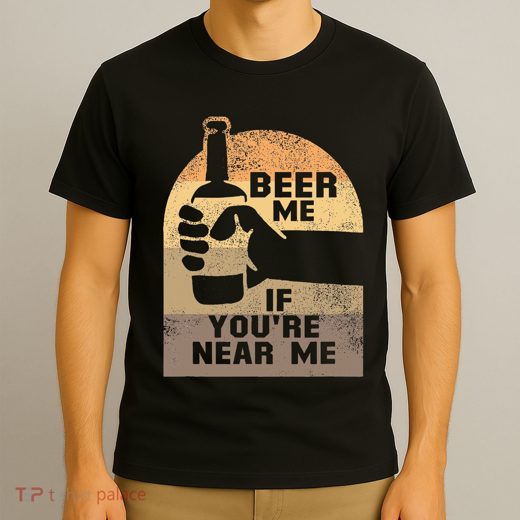 Beer Me If YouRe Near Me T-Shirt