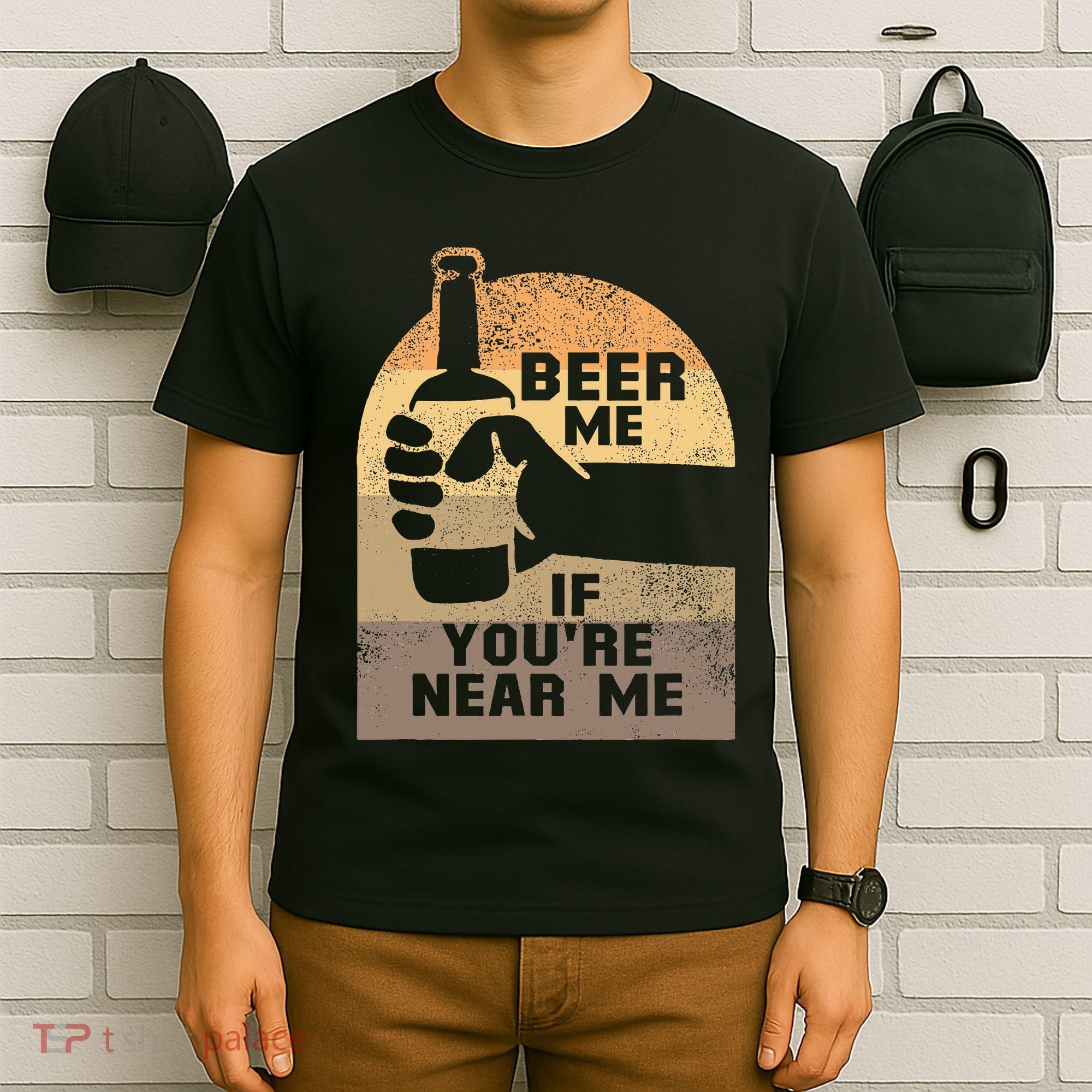 Beer Me If YouRe Near Me T-Shirt