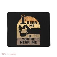 Beer Me If YouRe Near Me Mousepad thumb 0
