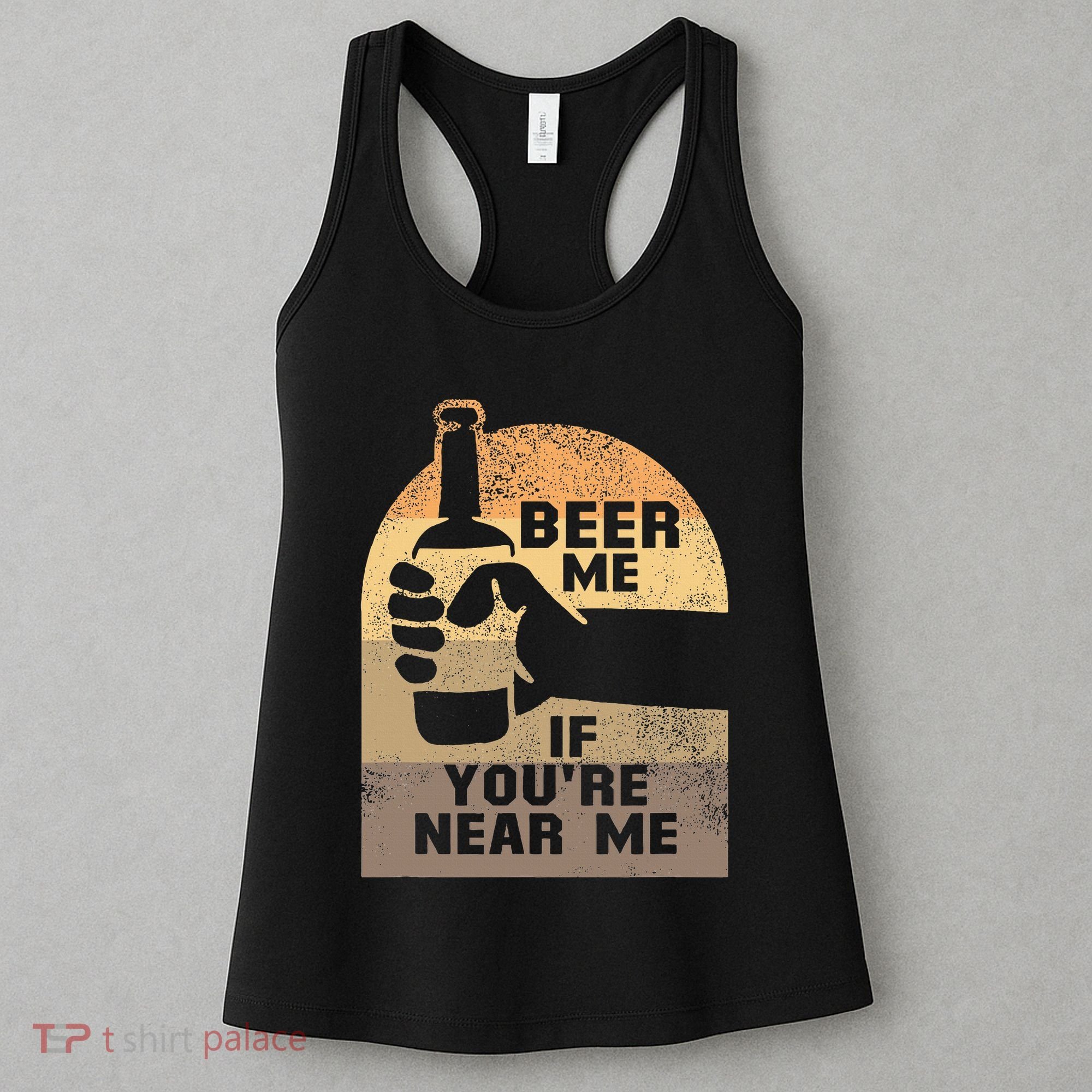 Beer Me If YouRe Near Me Women's Tank Top