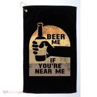 Beer Me If YouRe Near Me Golf Towel thumb 0
