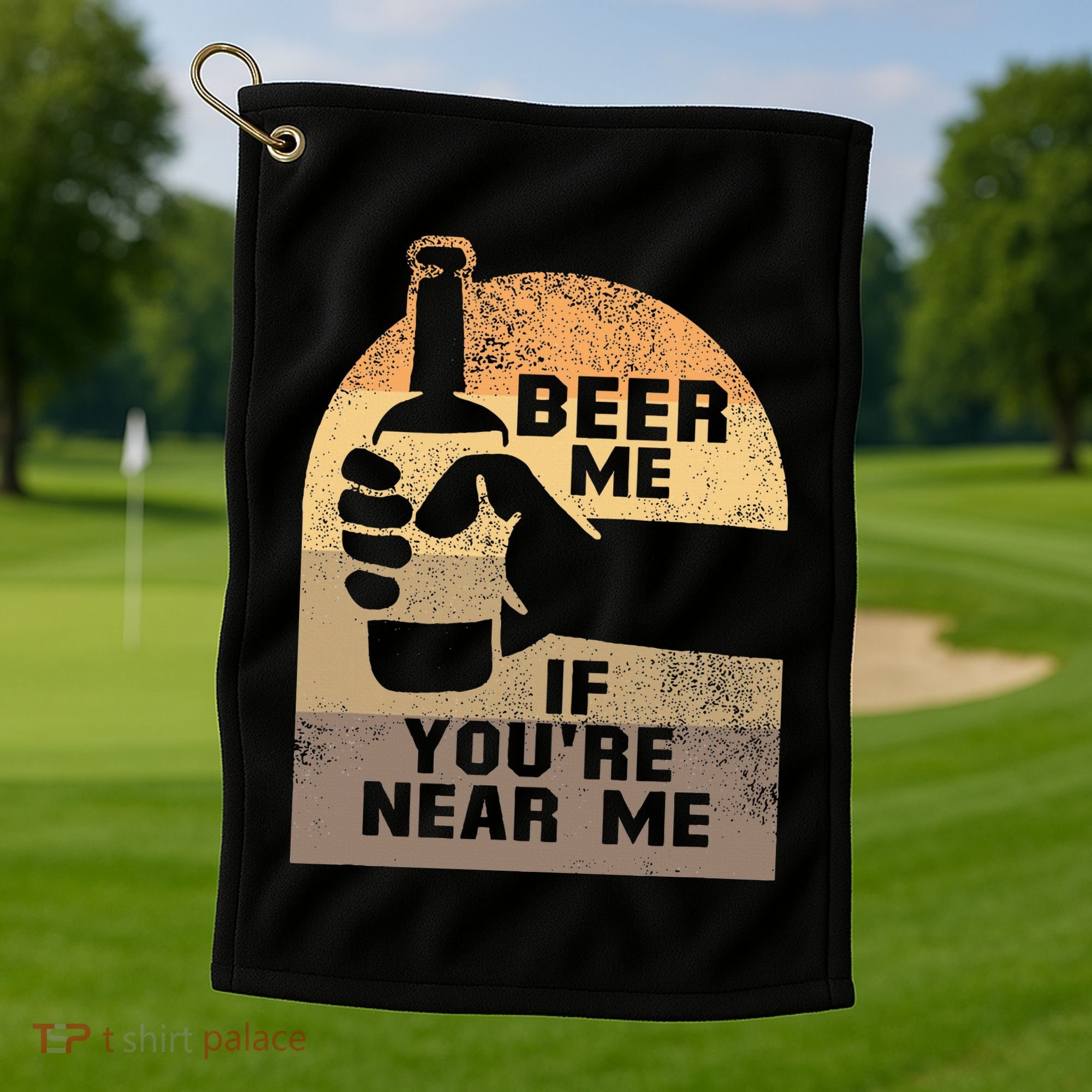 Beer Me If YouRe Near Me Golf Towel