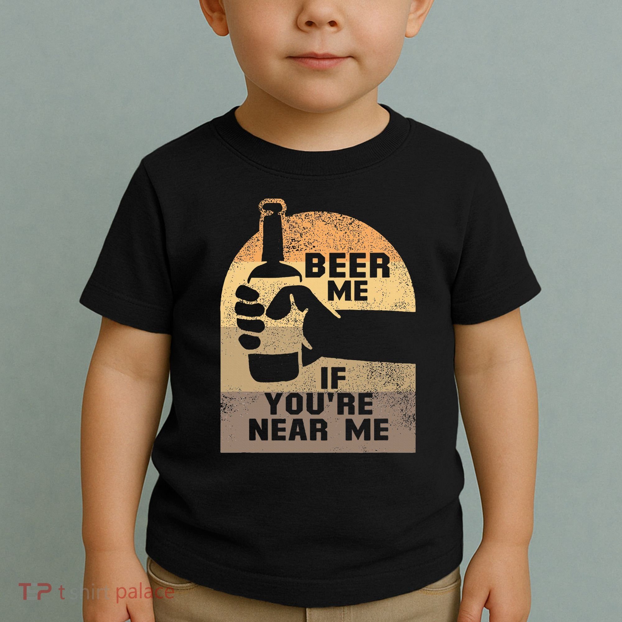 Beer Me If YouRe Near Me Toddler T-Shirt