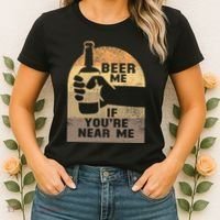 Beer Me If YouRe Near Me Women's T-Shirt thumb 2