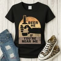 Beer Me If YouRe Near Me Women's T-Shirt thumb 3