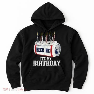 Beer Me Its My Birthday Funny Drinking Party Hoodie
