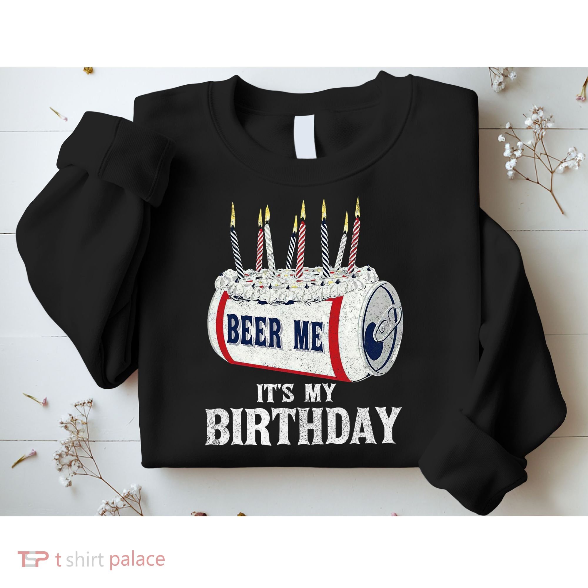 Beer Me Its My Birthday Funny Drinking Party Sweatshirt