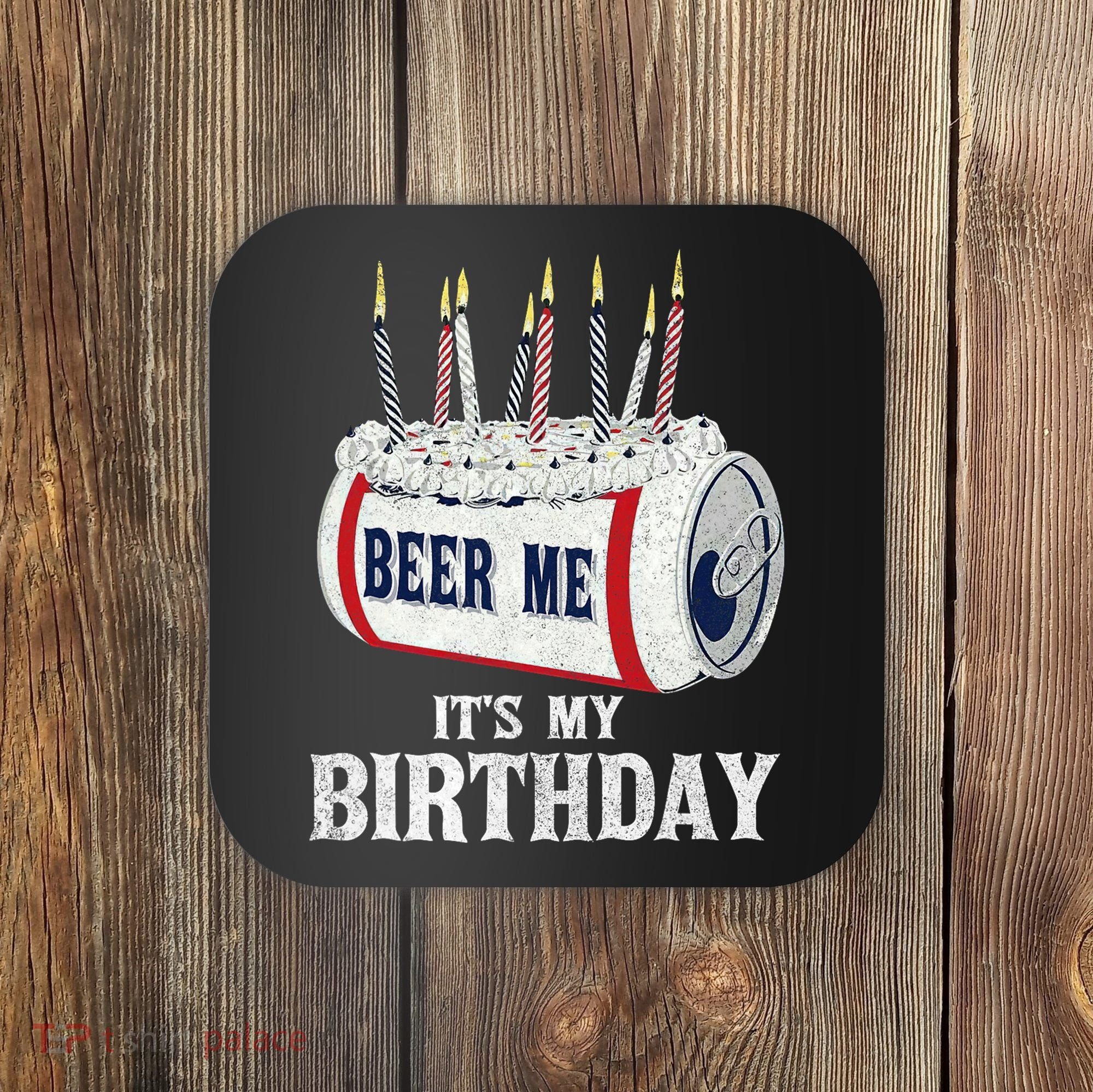 Beer Me Its My Birthday Funny Drinking Party Coaster