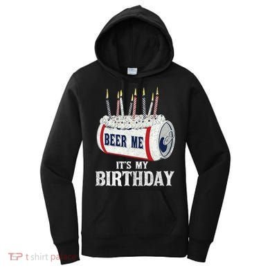 Beer Me Its My Birthday Funny Drinking Party Women's Hoodie