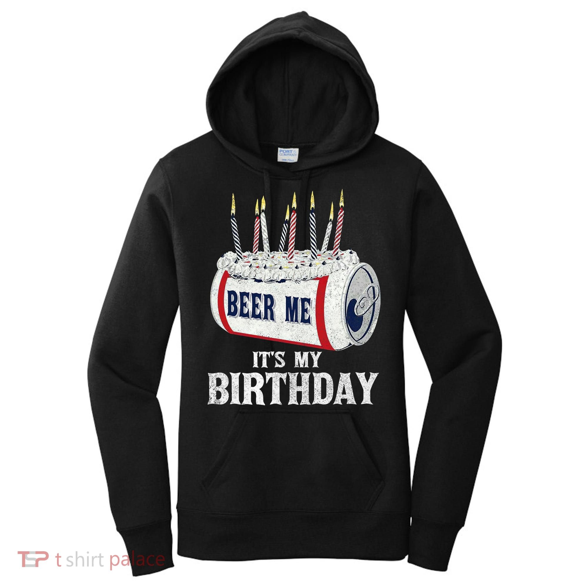 Beer Me Its My Birthday Funny Drinking Party Women's Hoodie