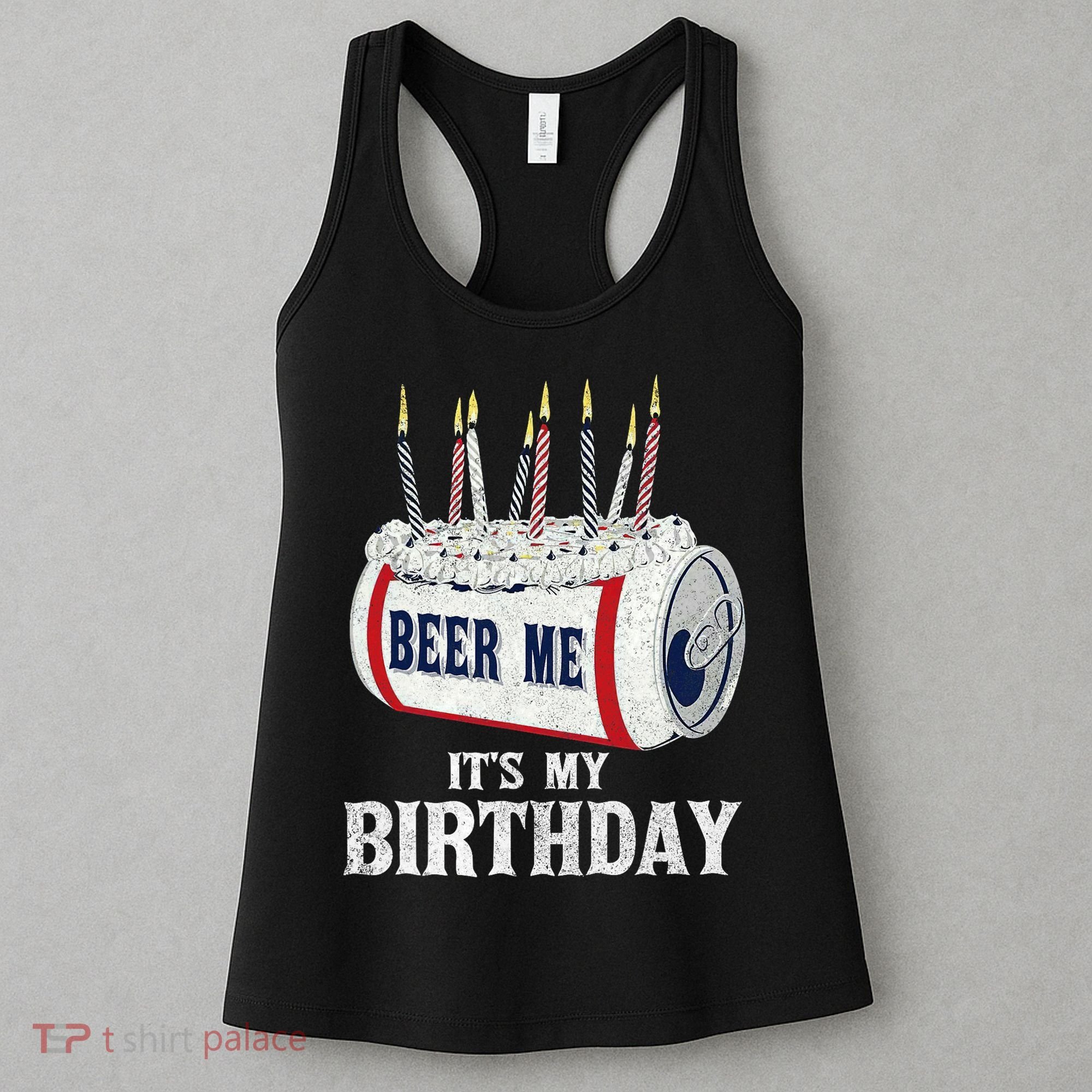 Beer Me Its My Birthday Funny Drinking Party Women's Tank Top
