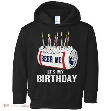 Beer Me Its My Birthday Funny Drinking Party Toddler Hoodie