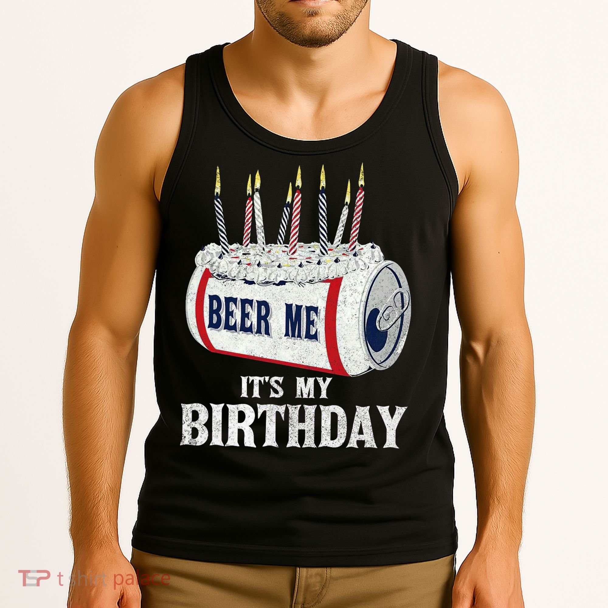 Beer Me Its My Birthday Funny Drinking Party Tank Top