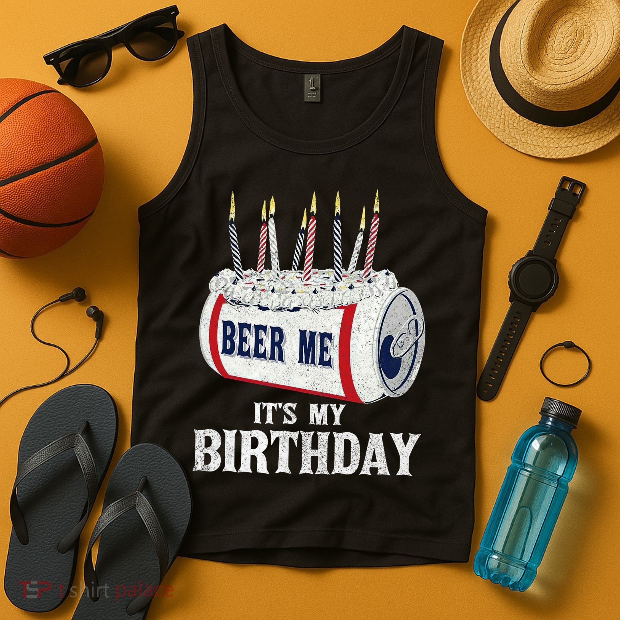 Beer Me Its My Birthday Funny Drinking Party Tank Top